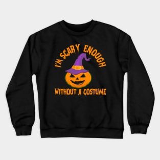 I'm Scary Enough Without A Costume Crewneck Sweatshirt